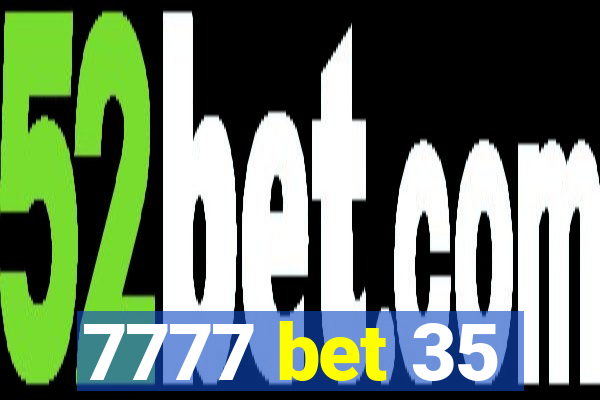 7777 bet 35